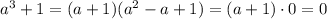 a^3+1=(a+1)(a^2-a+1)=(a+1)\cdot 0=0