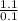 \frac{1.1}{0.1}