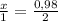 \frac{x}{1} = \frac{0,98}{2}