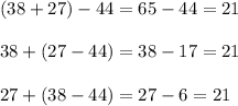 (38+27)-44=65-44=21\\\\38+(27-44)=38-17=21\\\\27+(38-44)=27-6=21