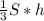 \frac{1}{3} S*h