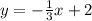 y=- \frac{1}{3} x+2 \\