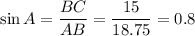 \sin A= \dfrac{BC}{AB} = \dfrac{15}{18.75} =0.8