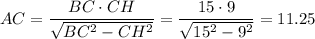 AC= \dfrac{BC\cdot CH}{ \sqrt{BC^2-CH^2} } = \dfrac{15\cdot9}{ \sqrt{15^2-9^2} } =11.25