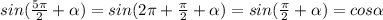 sin( \frac{5 \pi }{2}+ \alpha )=sin(2 \pi + \frac{ \pi }{2}+ \alpha )=sin(\frac{ \pi }{2}+ \alpha )=cos \alpha