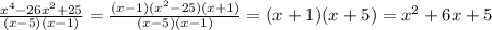 \frac{x^4-26x^2+25}{(x-5)(x-1)} = \frac{(x-1)(x^2-25)(x+1)}{(x-5)(x-1)} =(x+1)(x+5)=x^2+6x+5