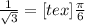 \frac{1}{\sqrt{3}} = [tex]\frac{\pi }{6}