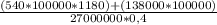 \frac{(540 * 100000 * 1180) + (138000 * 100000)}{27000000 * 0,4}