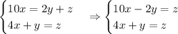 \begin{cases}10x=2y+z\\4x+y=z\end{cases}\Rightarrow\begin{cases}10x-2y=z\\4x+y=z\end{cases}