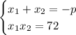 \begin{cases}x_1+x_2=-p\\x_1x_2=72\end{cases}