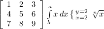 \left[\begin{array}{ccc}1&2&3\\4&5&6\\7&8&9\end{array}\right] \int\limits^a_b {x} \, dx \left \{ {{y=2} \atop {x=2}} \right. \sqrt[n]{x}