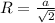 R= \frac{a}{ \sqrt{2} }