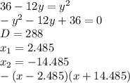 36-12y=y^2 \\ -y^2-12y+36=0 \\ D=288 \\ x_1=2.485 \\ x_2=-14.485 \\ -(x-2.485)(x+14.485)