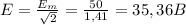 E= \frac{ E_{m} }{ \sqrt{2} } = \frac{50}{1,41} =35,36B