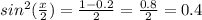 sin^{2}(\frac{x}{2})= \frac{1-0.2}{2}=\frac{0.8}{2}=0.4