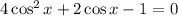 4\cos^2x+2\cos x-1=0