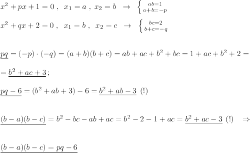 x^2+px+1=0\; ,\; \; x_1=a\; ,\; x_2=b\; \; \to \; \; \left \{ {{ab=1} \atop {a+b=-p}} \right.\\\\x^2+qx+2=0\; ,\; \; x_1=b\; ,\; \; x_2=c\; \; \to \; \; \left \{ {{bc=2} \atop {b+c=-q}} \right.\\\\\\\underline {pq}=(-p)\cdot (-q)=(a+b)(b+c)=ab+ac+b^2+bc=1+ac+b^2+2=\\\\=\underline {b^2+ac+3}\, ;\\\\\underline {pq-6}=(b^2+ab+3)-6=\underline {b^2+ab-3}\, \; (!)\\\\\\\underline {(b-a)(b-c)}=b^2-bc-ab+ac=b^2-2-1+ac=\underline {b^2+ac-3}\, \; (!)\; \; \; \Rightarrow \\\\\\\underline {(b-a)(b-c)=pq-6}