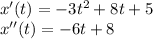 x'(t)=-3t^2+8t+5 \\ x''(t)=-6t+8