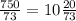 \frac{750}{73} =10 \frac{20}{73}