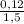 \frac{0,12}{1,5}