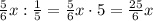 \frac56x:\frac15=\frac56x\cdot5=\frac{25}6x