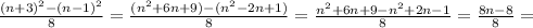 \frac{(n+3)^2-(n-1)^2}{8} = \frac{(n^2+6n+9)-(n^2-2n+1)}{8} =\frac{n^2+6n+9-n^2+2n-1}{8} = \frac{8n-8}{8}=