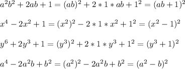 a^2b^2+2ab+1=(ab)^2+2*1*ab+1^2=(ab+1)^2 \\ \\ x^4-2x^2+1=(x^2)^2-2*1*x^2+1^2=(x^2-1)^2 \\ \\ y^6+2y^3+1=(y^3)^2+2*1*y^3+1^2=(y^3+1)^2 \\ \\ a^4-2a^2b+b^2=(a^2)^2-2a^2b+b^2=(a^2-b)^2