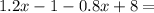 1.2x-1-0.8x+8=