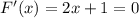 F'(x)=2x+1=0