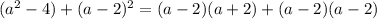 (a^2-4)+(a-2)^2=(a-2)(a+2)+(a-2)(a-2)