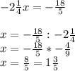 -2\frac{1}{4}x=- \frac{18}{5} \\ \\ x=- \frac{18}{5}:-2 \frac{1}{4} \\ x=- \frac{18}{5}* - \frac{4}{9} \\ x= \frac{8}{5}=1 \frac{3}{5}