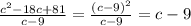 \frac{c^2-18c+81}{c-9} = \frac{(c-9)^2}{c-9} =c-9