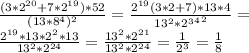 \frac{(3*2^{20}+7*2^{19})*52}{(13*8^4)^2}= \frac{2^{19}(3*2+7)*13*4}{13^2*{{2^3}^4}^2} = \\ \frac{2^{19}*13*2^2*13}{13^2*2^{24}}= \frac{13^2*2^{21}}{13^2*2^{24}}= \frac{1}{2^3}= \frac{1}{8}