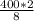 \frac{400*2}{8}