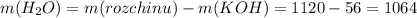 m(H_{2}O)=m(rozchinu)-m(KOH)=1120-56=1064