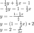 - \frac{1}{2}y+ \frac{1}{3}x=1 \\ - \frac{1}{2}y=1- \frac{1}{3}x \\ y= -\frac{1- \frac{1}{3} x}{ \frac{1}{2}} \\ y=(1- \frac{1}{3}x)*2 \\ y=2- \frac{2}{3x}