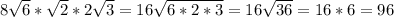 8 \sqrt{6}* \sqrt{2}*2 \sqrt{3}= 16 \sqrt{6*2*3}=16 \sqrt{36}=16*6=96