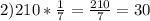 2) 210* \frac{1}{7}= \frac{210}{7}= 30