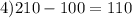 4) 210 - 100=110