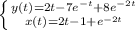 \left \{ {{y(t)=2t-7e^{-t}+8e^{-2t}} \atop {x(t)=2t-1+e^{-2t}}} \right.