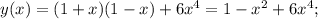 y(x)=(1+x)(1-x)+6x^4=1-x^2+6x^4;