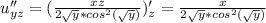 u''_{yz}=(\frac{xz}{2\sqrt{y}*cos^2(\sqrt{y})})'_z=\frac{x}{2\sqrt{y}*cos^2(\sqrt{y})}