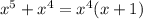 x^5+x^4=x^4(x+1)