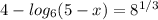 4-log_{6}(5-x)= 8^{1/3}