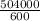 \frac{504000}{600}