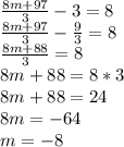 \frac{8m+97}{3} -3=8 \\ &#10; \frac{8m+97}{3} - \frac{9}{3} =8 \\ &#10; \frac{8m+88}{3} =8 \\ &#10;8m+88=8*3 \\ &#10;8m+88=24 \\ &#10;8m=-64 \\ &#10;m=-8