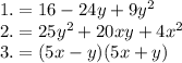 1. =16-24y+9y ^{2} \\ 2. = 25 y^{2} +20xy+4 x^{2} \\ 3. =(5x-y)(5x+y)