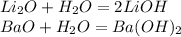 Li_2O+H_2O=2LiOH\\BaO+H_2O=Ba(OH)_2