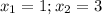 x_{1}=1 ; x_{2}=3