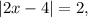 |2x-4|=2, \\ &#10;